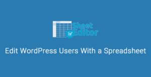 WP Sheet Editor – Edit WordPress Users With a Spreadsheet