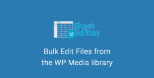 WP Sheet Editor – WP Media Library Bulk Editor